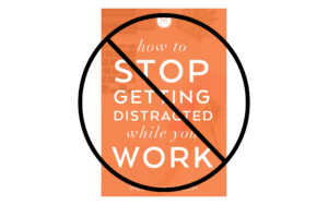 Stop stopping getting distracted from work